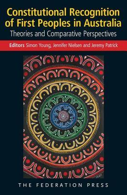 Read online Constitutional Recognition of First Peoples in Australia: Theories and Comparative Perspectives - Young Simon | ePub