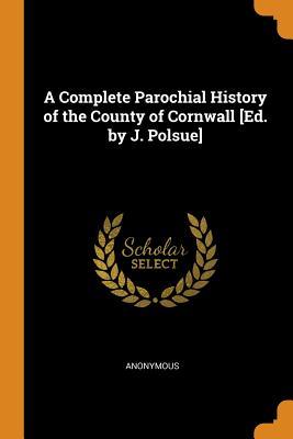 Read online A Complete Parochial History of the County of Cornwall [ed. by J. Polsue] - Joseph Polsue | ePub