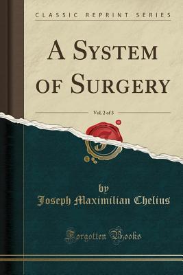 Download A System of Surgery, Vol. 2 of 3 (Classic Reprint) - Joseph Maximilian Chelius file in PDF