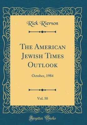 Read The American Jewish Times Outlook, Vol. 50: October, 1984 (Classic Reprint) - Rick Rierson file in PDF