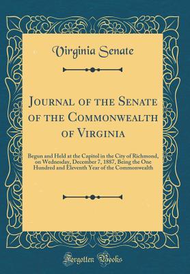 Download Journal of the Senate of the Commonwealth of Virginia: Begun and Held at the Capitol in the City of Richmond, on Wednesday, December 7, 1887, Being the One Hundred and Eleventh Year of the Commonwealth (Classic Reprint) - Virginia Senate file in ePub