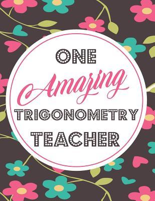 Read One Amazing Trigonometry Teacher: Blank Line Teacher Appreciation Notebook (8.5 X 11 - 110 Pages) - Lilly M Caters file in ePub