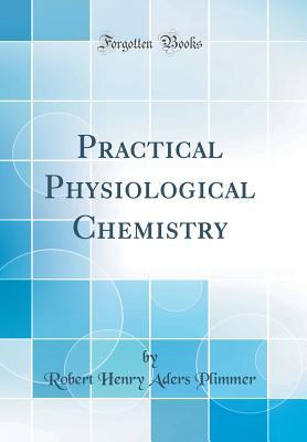 Download Practical Physiological Chemistry (Classic Reprint) - Robert Henry Aders Plimmer file in ePub