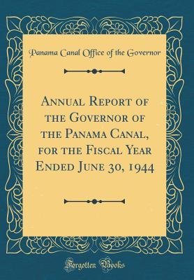 Read Annual Report of the Governor of the Panama Canal, for the Fiscal Year Ended June 30, 1944 (Classic Reprint) - Panama Canal Office of the Governor file in PDF