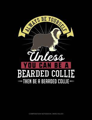 Read online Always Be Yourself Unless You Can Be a Bearded Collie Then Be a Bearded Collie: Composition Notebook: Wide Ruled -  | ePub