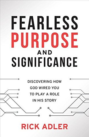 Read online Fearless Purpose and Significance: Discovering How God Wired You to Play a Role in His Story - Rick Adler | ePub