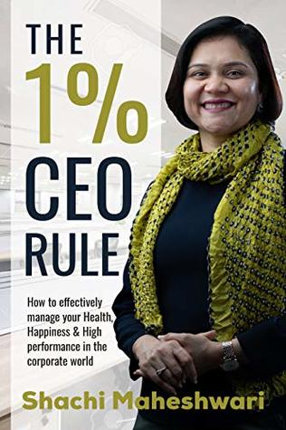 Download The 1% CEO Rule: How to effectively manage your Health, Happiness & High performance in the corporate world. - Shachi Maheshwari file in PDF