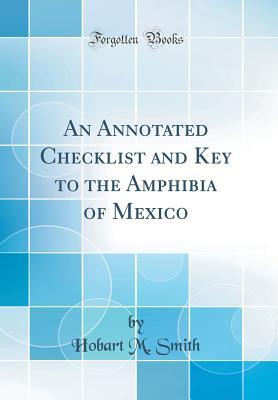 Read online An Annotated Checklist and Key to the Amphibia of Mexico (Classic Reprint) - Hobart M Smith | PDF