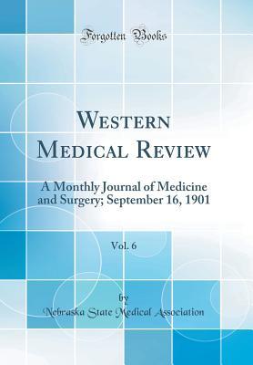 Download Western Medical Review, Vol. 6: A Monthly Journal of Medicine and Surgery; September 16, 1901 (Classic Reprint) - Nebraska State Medical Association file in ePub
