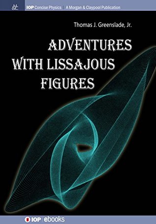 Read Adventures with Lissajous Figures (IOP Concise Physics) - Thomas B. Greenslade Jr. | ePub