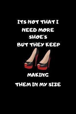 Download Its Not That I Need More Shoes But They Keep Making Them in My Size: Funny Notebook Journal - Small Lined (6 X 9 ) - Naughty Notes file in ePub