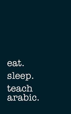 Read Eat. Sleep. Teach Arabic. - Lined Notebook: Writing Journal -  file in ePub