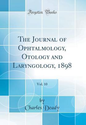 Read online The Journal of Ophtalmology, Otology and Laryngology, 1898, Vol. 10 (Classic Reprint) - Charles Deady file in ePub
