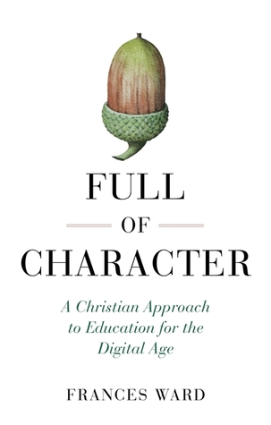 Download Full of Character: Educating the Digital Generation for a Humane Future - Frances Ward file in ePub
