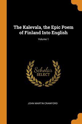 Read The Kalevala, the Epic Poem of Finland Into English; Volume 1 - John Martin Crawford file in ePub