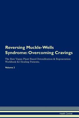 Download Reversing Muckle-Wells Syndrome: Overcoming Cravings The Raw Vegan Plant-Based Detoxification & Regeneration Workbook for Healing Patients. Volume 3 - Health Central file in ePub