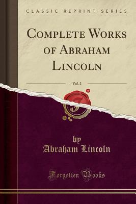 Read online Complete Works of Abraham Lincoln, Vol. 2 (Classic Reprint) - Abraham Lincoln file in PDF