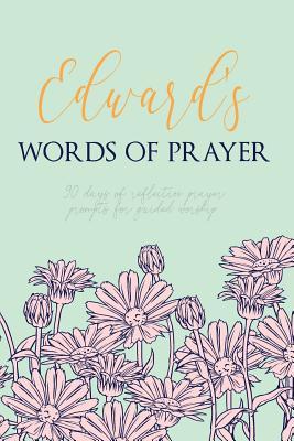 Read Edward's Words of Prayer: 90 Days of Reflective Prayer Prompts for Guided Worship - Personalized Cover -  | PDF