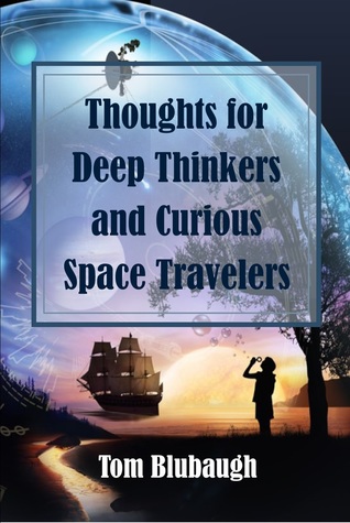 Read Thoughts for Deep Thinkers and Curious Space Travelers - Tom Blubaugh | PDF
