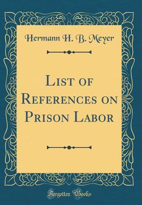 Read List of References on Prison Labor (Classic Reprint) - Hermann H B Meyer | PDF
