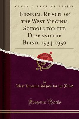 Download Biennial Report of the West Virginia Schools for the Deaf and the Blind, 1934-1936 (Classic Reprint) - West Virginia School for the Blind | ePub