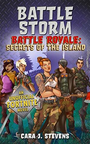 Read Battle Storm: An Unofficial Fortnite Novel (Battle Royale: Secrets of the Island Book 1) - Cara J. Stevens file in ePub