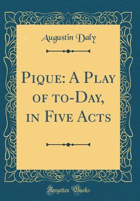 Read Pique: A Play of To-Day, in Five Acts (Classic Reprint) - Augustin Daly | ePub
