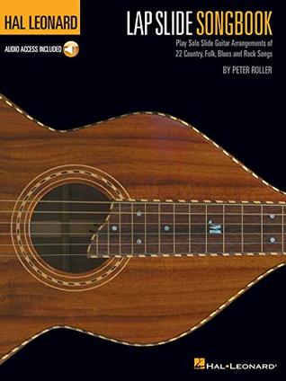 Read Hal Leonard Lap Slide Songbook: Play Solo Slide Guitar Arrangements of 22 Country, Folk, Blues and Rock Songs - Peter Roller file in ePub