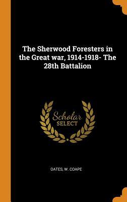 Read The Sherwood Foresters in the Great War, 1914-1918- The 28th Battalion - Oates W Coape file in ePub