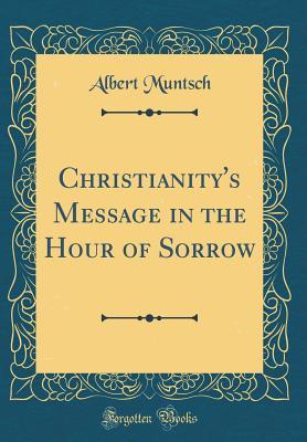 Download Christianity's Message in the Hour of Sorrow (Classic Reprint) - Albert Muntsch | ePub
