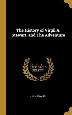 Read The History of Virgil A. Stewart, and the Adventure - H R Hoeward file in ePub
