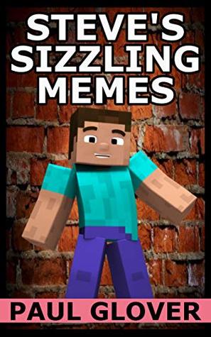 Download Steve's Sizzling Memes: An Unofficial Minecraft Memes Book - Bob Memes file in PDF