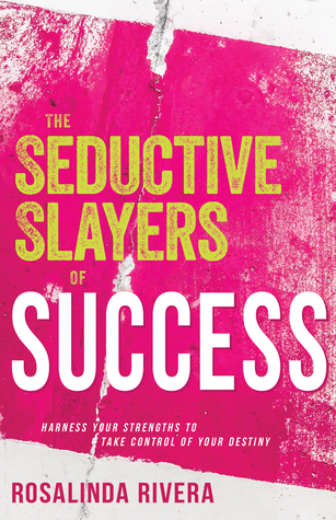 Download The Seductive Slayers of Success: Harness Your Strengths to Take Control of Your Destiny - Rosalinda Rivera | ePub