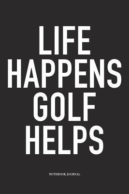 Download Life Happens Golf Helps: A 6x9 Inch Matte Softcover Diary Notebook with 120 Blank Lined Pages and a Funny Golfing Cover Slogan - Enrobed Golf Journals file in PDF