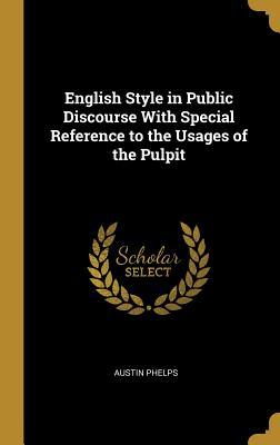 Download English Style in Public Discourse with Special Reference to the Usages of the Pulpit - Austin Phelps file in ePub