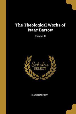 Download The Theological Works of Isaac Barrow; Volume III - Isaac Barrow file in PDF