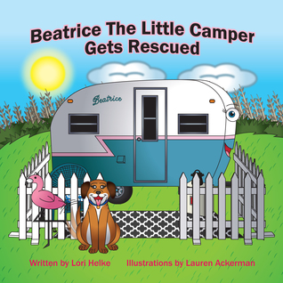 Read Beatrice The Little Camper Gets Rescued: Beatrice The Little Camper (Book 1) - Lori Helke | ePub