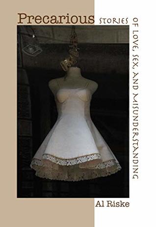 Download Precarious: Stories of Love, Sex, and Misunderstanding - Al Riske | PDF