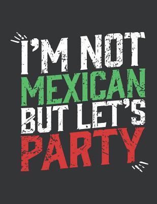 Read Notebook: I'm Not Mexican But Let's Party Funny Journal & Doodle Diary; 120 Dot Grid Pages for Writing and Drawing - 8.5x11 In. - Mexican Design Publishing Co | PDF