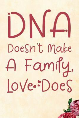 Read online DNA Doesn't Make a Family Love Does: Notebook to Write in for Mother's Day, Mother's Day Notebook, Gift for Adoptive Mother, Adoption Gifts, Stepmother Gifts -  | ePub