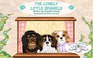 Read online The Lonely Little Spaniels: Cavalier King Charles Spaniels (The Forever Spaniel Tales Book 1) - Suzanne Kenny file in PDF