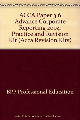 Download ACCA Paper 3.6 Advance Corporate Reporting 2004: Practice and Revision Kit (Acca Revision Kits) - BPP Professional Education file in PDF
