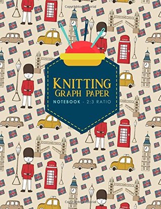 Read Knitting Graph Paper Notebook - 2:3 Ratio: Knitters Graph Paper, Knitters Notebook, Blank Knitting Pattern Books, Cute London Cover (Knitting Graph Paper Notebooks) (Volume 34) - Moito Publishing file in ePub
