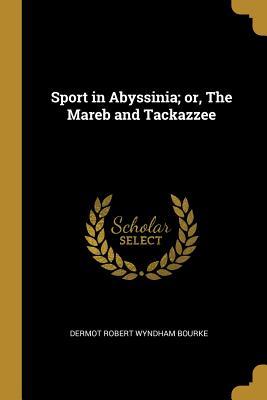 Read online Sport in Abyssinia; or, The Mareb and Tackazzee - Dermot Robert Wyndham Bourke | PDF