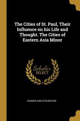 Read online The Cities of St. Paul, Their Influence on his Life and Thought. The Cities of Eastern Asia Minor - William Mitchell Ramsay | ePub