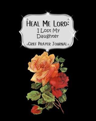 Download Heal Me Lord: I Lost My Daughter Grief Prayer Journal 60 days of Guided Prompts and Scriptures Black Floral - Jazzy Christian Journals | ePub