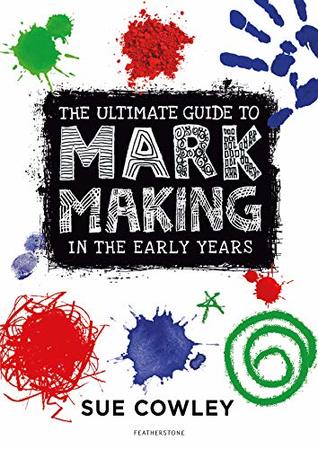Read The Ultimate Guide to Mark Making in the Early Years - Sue Cowley | ePub