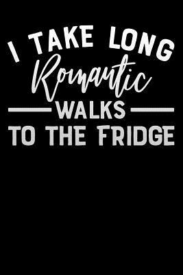 Download i take long romantic walks to the fridge: Blank Cookbook recipes with Table of Contents - Recipe Journal to Write in for Women in mothers day - Blank Cookbooks Publisher | ePub