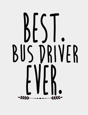 Read online Best Bus Driver Ever: Bus Driver Appreciation Gifts for Women Men. Bus Driver Journal. 8.5 x 11 size 120 Lined Pages School and Public Bus Driver Notebook. - Sparky J Publishing | ePub