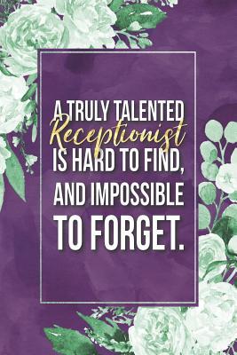 Read Receptionist Gift: A Truly Talented Receptionist Is Hard To Find, And Impossible To Forget Journal Notebook 6 X 9 Blank Lined Pages - file in ePub